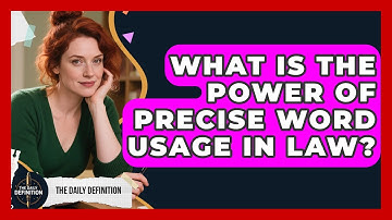 What Is The Power Of Precise Word Usage In Law? - The Daily Definition