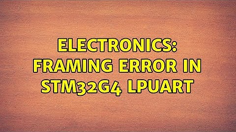 Electronics: Framing Error in STM32G4 LPUART