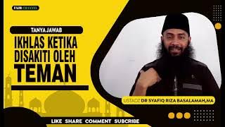 IKHLAS KETIKA DISAKITI OLEH TEMAN  -  USTADZ SYAFIQ RISA BASALAMAH