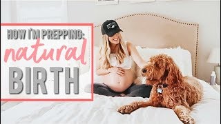 HOW I'M PREPPING FOR A NATURAL + UNMEDICATED BIRTH | Becca Bristow