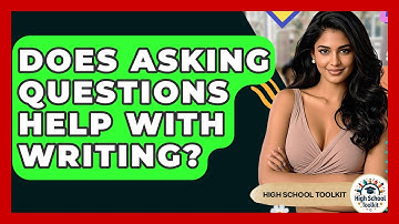 Does Asking Questions Help With Writing? - High School Toolkit