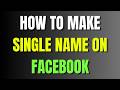 How to make single name on facebook