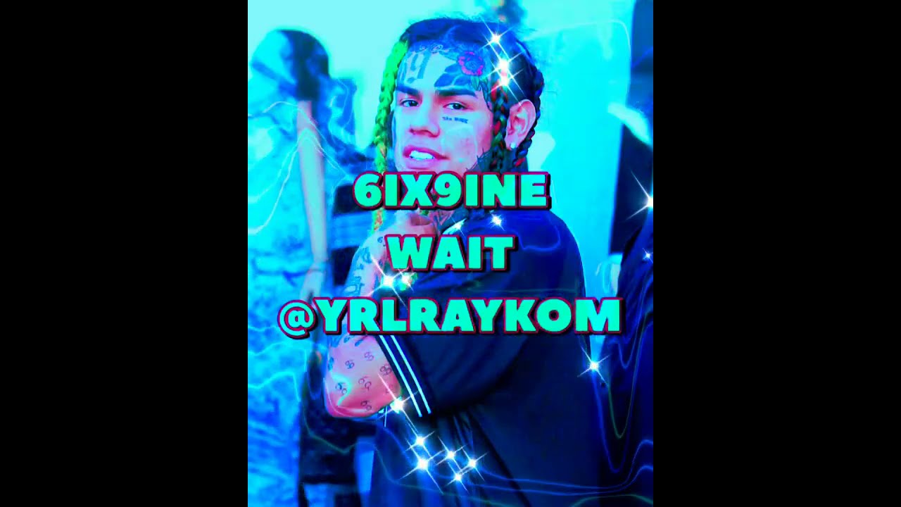 6IX9INE - WAIT *FAST* (SPEED UP)