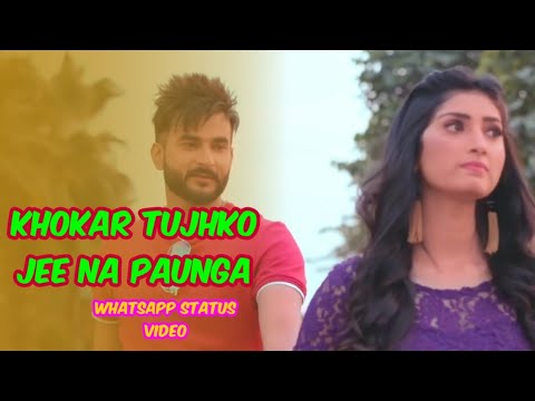 Khokar Tujhko Jee Na Paunga Ll Love Status Ll WhatsApp Status Video