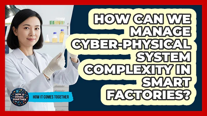 How Can We Manage Cyber-physical System Complexity In Smart Factories? - How It Comes Together