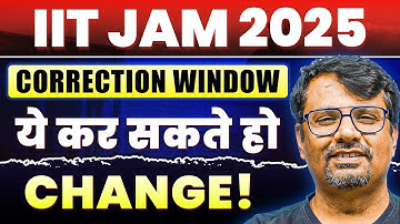 IIT JAM 2025 Correction Window ये कर सकते हो Change! | IIT JAM Exam by GP Sir