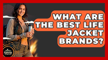 What Are The Best Life Jacket Brands? - Exploring Campgrounds