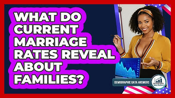 What Do Current Marriage Rates Reveal About Families? - Demographic Data Answers