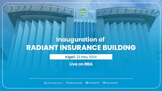🔴LIVE: Inauguration of Radiant Insurance Building | Kigali, 23, May 2024