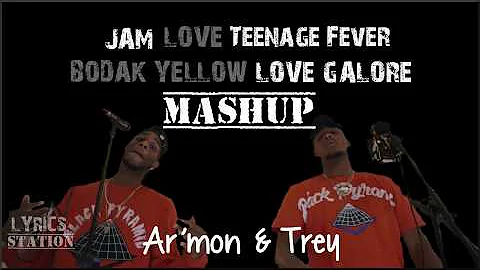 Lyrics: Ar'mon and Trey - Love Galore, Bodak Yellow, Love, Jam, Teenage Fever Mashup