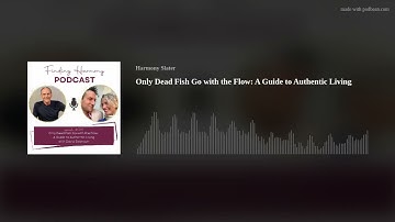 Only Dead Fish Go with the Flow: A Guide to Authentic Living