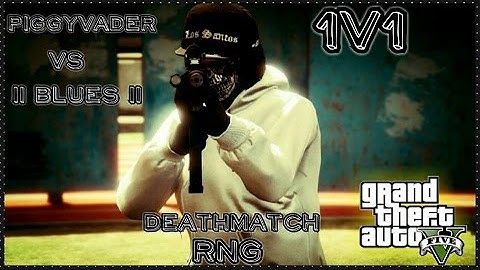 (GTA 5 Online) piggyvader vs ll Blues ll 1v1 RnG Deathmatch