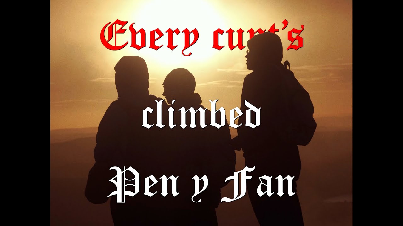 Every C**t's Climed Pen y Fan