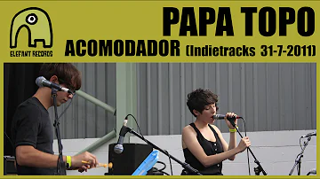 PAPA TOPO - Acomodador [Live Indietracks | 31-7-2011]