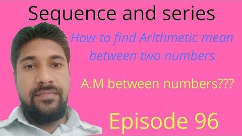 How to find Arithmetic mean between two numbers?// Sequence and series Episode 96