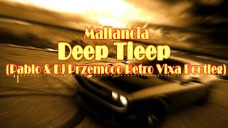 Mallancia - Deep Tieep (Pablo & Dj Przemooo Retro Vixa Bootleg)