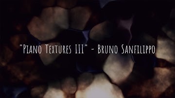 Piano Textures III by Bruno Sanfilippo (Ambient Piano Music)