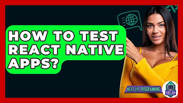 How To Test React Native Apps? - Next LVL Programming