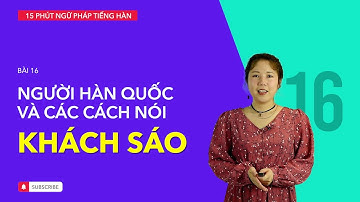 Học tiếng Hàn 2021 | NGỮ PHÁP TIẾNG HÀN GIAO TIẾP - BÀI #16 | Hãy khách sao như người Hàn Quốc