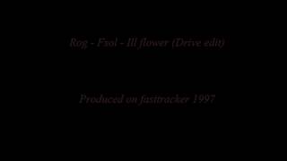 Rog - Fsol - Ill flower (Drive edit)