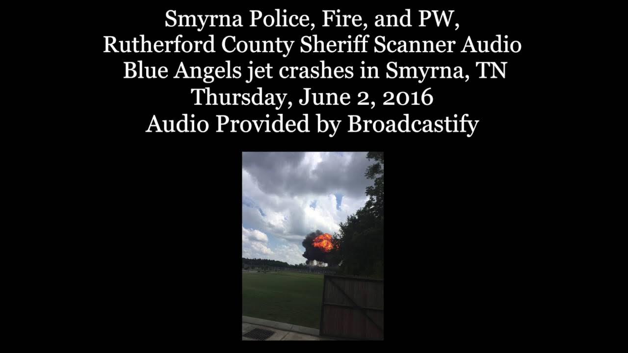 Scanner Audio from The Blue Angels jet that crashed in Smyrna, TN