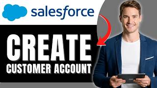 How to Create a Customer Account in Salesforce & Manage New Customers Easily 2026