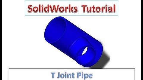 Solidworks Tutorial - T Pipe Design in Solidworks