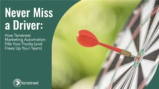 Never Miss a Driver: How Tenstreet Marketing Automation Fills Your Trucks and Frees Up Your Team