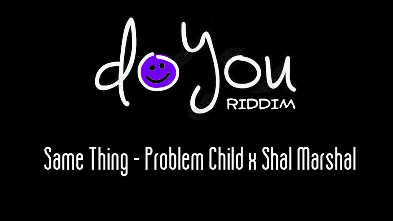 Problem Child x Shal Marshall - Same Thing (Do You Riddim)