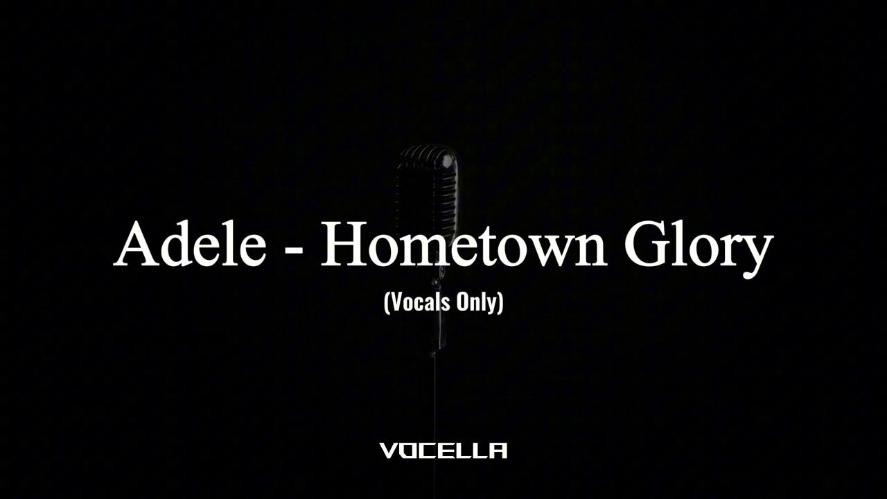 Adele - Hometown Glory (Acapella/Vocals Only)