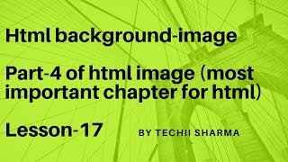 Html background-image || html tutorial series || Lesson-17 || Techii Sharma