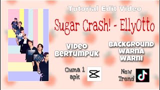 TUTORIAL EDIT VIDEO BERTUMPUK LAGU SUGAR CRASH - EllyOtto | CUMA 1 APLIKASI CAPCUT