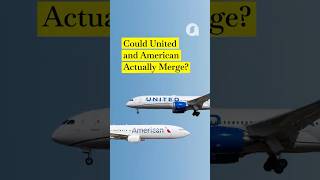 Could United and American Actually Merge? #airlineindustry #aviationnews #americanairlines