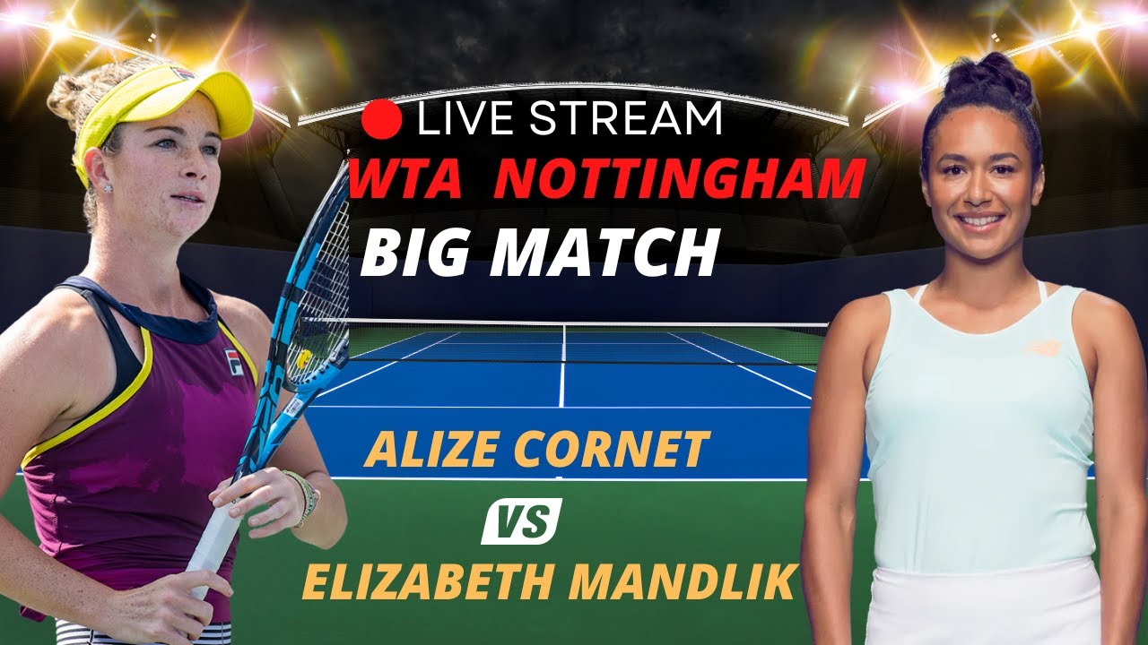 WTA LIVE ALIZE CORNET VS ELIZABETH MANDLIK WTA ROTHESAY 2023 TENNIS PREVIEW STREAM