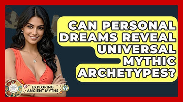 Can Personal Dreams Reveal Universal Mythic Archetypes? - Exploring Ancient Myths