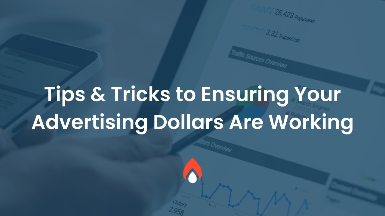 Tips & Tricks to Ensuring Your Advertising Dollars Are Working