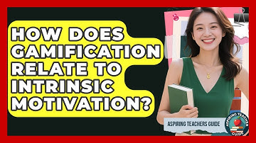 How Does Gamification Relate To Intrinsic Motivation? - Aspiring Teacher Guide