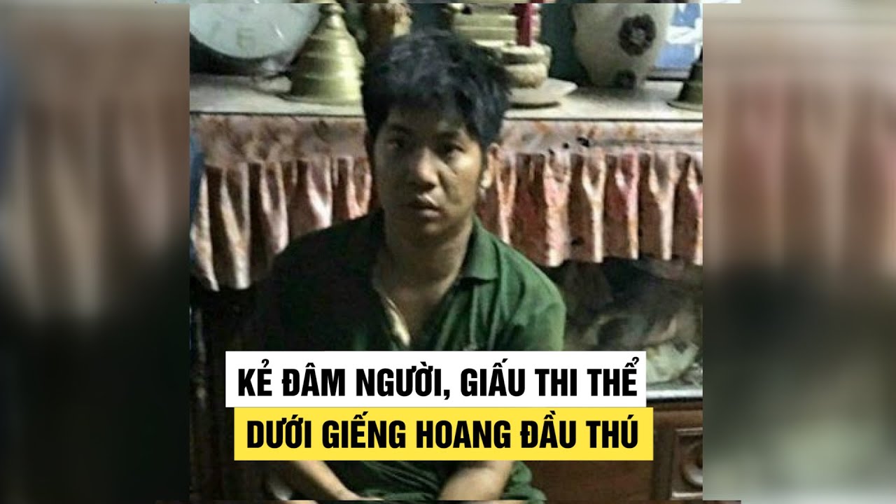 Kẻ giết người, giấu thi thể dưới giếng hoang ở Bà... - youtube