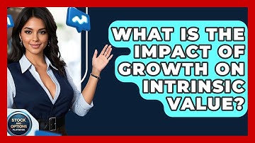 What Is The Impact Of Growth On Intrinsic Value? - Stock and Options Playbook