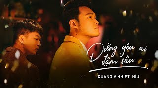 Quang Vinh & Híu - Đừng Yêu Ai Đậm Sâu | Official MV