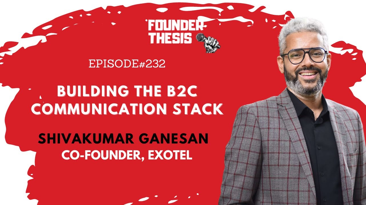 Episode 232 | Building The B2C Communication Stack | Shivakumar Ganesan 