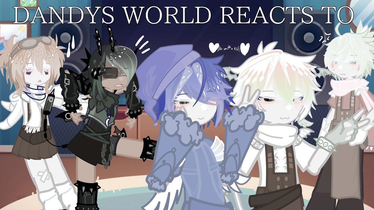 Dandys World React To ... // Dandy Angst // 2X Speed // [???part 1/2???] // My AU