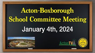 Acton-Boxborough School Committee Meeting - January 4th, 2024