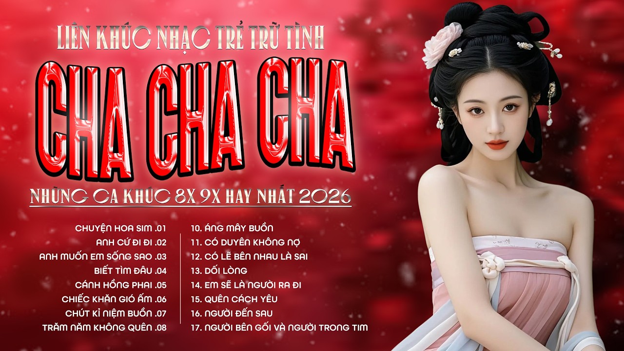 Liên Khúc Cha Cha Cha Nhạc Trẻ 8x 9x Đặc Biệt Hay Nhất - Cha Cha Nhạc Trẻ 8x 9x Hot TikTok 2026