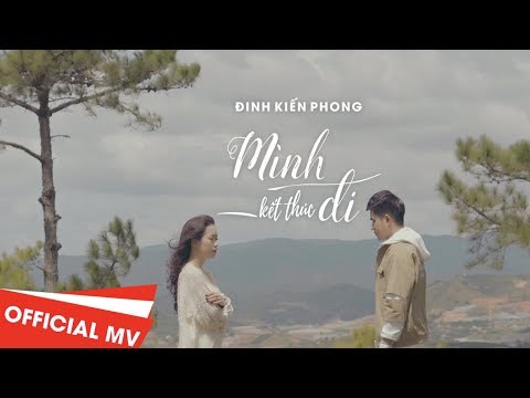 Mình Kết Thúc Đi - Đinh Kiến Phong ( Official Music Video 4k)