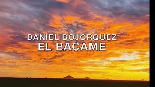 Daniel Bojorquez (El Bacame)- El Bacameño