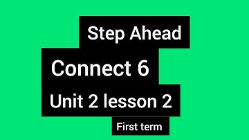 Connect 6 Unit 2 lesson 2 كونكت 6 الوحدة الثانيه الدرس الثاني من  كتاب step Ahead #connect