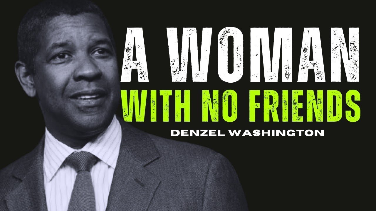 A Woman with No Friends | Denzel Washington’s Motivational Life Advice