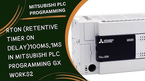RTON (RETENTIVE TIMER ON DELAY) 100MS,1MS IN MITSUBISHI PLC PROGRAMMING GX WORKS2 SOFTWARE