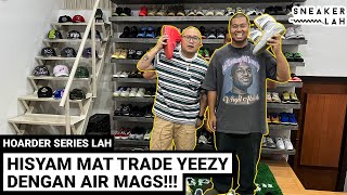 Hoarders SeriesLAH | HISYAM MAT TRADE YEEZY DENGAN AIR MAGS!!!